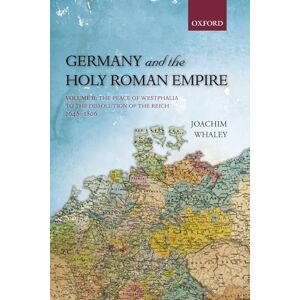 WHALEY, Joachim GERMANY & HOLY ROMAN EMPIRE:VOL2: WESTPH TO DISS OF REICH 1648-1806 OHEME PAPER: Volume Ii: The Peace Of Westphalia To The Dissolution Of The Reich, 1648-1806 (Oxford History Of Early Modern Europe) WHALEY, Joachim GERMANY & HOLY ROMAN EMPIRE:VOL2: WESTPH TO DISS OF REICH 1648-1806 OHEME PAPER: Volume Ii: The Peace Of Westphalia To The Dissolution Of The Reich, 1648-1806 (Oxford History Of Early Modern Europe)