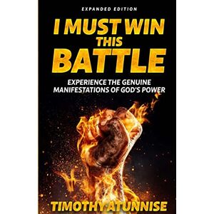 Atunnise, Timothy I Must Win This Battle: Expanded Edition: 1 Atunnise, Timothy I Must Win This Battle: Expanded Edition: 1