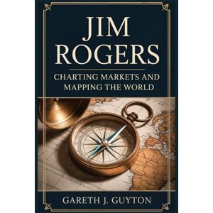 GUYTON, GARETH J. Jim Rogers Charting Markets and Mapping the World GUYTON, GARETH J. Jim Rogers Charting Markets and Mapping the World