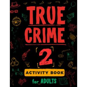 Berry, Brian True Crime Activity Book for Adults 2: Over 100 Activities To Learn More About Infamous Serial Killers And Their Horrific Crimes Trivia, Puzzles, ... (True Crime Activity & Puzzle Book Series) Berry, Brian True Crime Activity Book for Adults 2: Over 100 Activities To Learn More About Infamous Serial Killers And Their Horrific Crimes Trivia, Puzzles, ... (True Crime Activity & Puzzle Book Series)