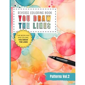 Creations, Talent Reverse Coloring Book You Draw the Lines: Patterns coloring book for adults vol.2 35 Unique Color Pages For You To Add Your Own Drawings, Doodles, ... of Diverse Patterns (Reverse Coloring Books) Creations, Talent Reverse Coloring Book You Draw the Lines: Patterns coloring book for adults vol.2 35 Unique Color Pages For You To Add Your Own Drawings, Doodles, ... of Diverse Patterns (Reverse Coloring Books)