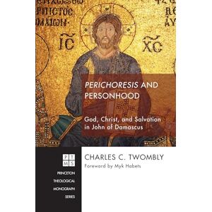 Twombly, Charles C. Perichoresis and Personhood: God, Christ, and Salvation in John of Damascus: 216 (Princeton Theological Monograph) Twombly, Charles C. Perichoresis and Personhood: God, Christ, and Salvation in John of Damascus: 216 (Princeton Theological Monograph)