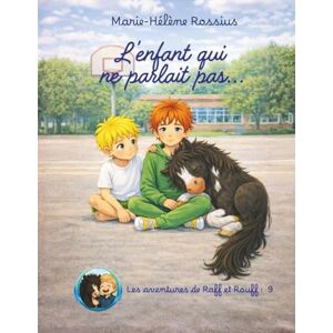 Rossius, Marie-Helene L'enfant qui ne parlait pas (Les aventures de Raff et Rouff) Rossius, Marie-Helene L'enfant qui ne parlait pas (Les aventures de Raff et Rouff)