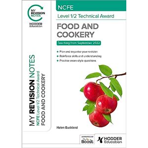 Buckland, Helen My Revision Notes: NCFE Level 1/2 Technical Award in Food and Cookery Buckland, Helen My Revision Notes: NCFE Level 1/2 Technical Award in Food and Cookery