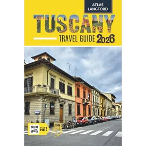 Langford, Atlas Tuscany Travel Guide: Where to Go, What to See, and How to Make It Count (Full Color Version) Langford, Atlas Tuscany Travel Guide: Where to Go, What to See, and How to Make It Count (Full Color Version)