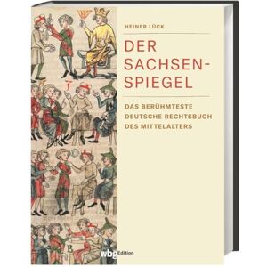 Lück, Heiner Der Sachsenspiegel: Das berühmteste deutsche Rechtsbuch des Mittelalters Lück, Heiner Der Sachsenspiegel: Das berühmteste deutsche Rechtsbuch des Mittelalters
