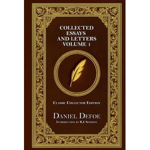 Defoe, Daniel Collected Essays and Letters Classic Collector Edition (Annotated) Defoe, Daniel Collected Essays and Letters Classic Collector Edition (Annotated)