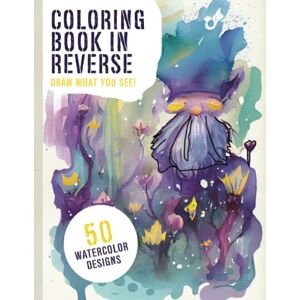 Pit, Joy Coloring Book In Reverse: For Adults, Bring Color To Life By Adding The Finishing Touches With 50 Original Watercolor Designs (Draw What You See!) Pit, Joy Coloring Book In Reverse: For Adults, Bring Color To Life By Adding The Finishing Touches With 50 Original Watercolor Designs (Draw What You See!)