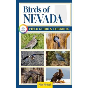 Rintoul, Alan Birds of Nevada Field Guide and Logbook: An Essential Birdwatching Guide with Identification Tips for 60 Common Bird Species in Nevada Rintoul, Alan Birds of Nevada Field Guide and Logbook: An Essential Birdwatching Guide with Identification Tips for 60 Common Bird Species in Nevada