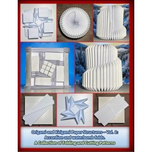 Paredes, Oscar Origami and Kirigami Paper Structures – Vol. 1: Accordion and Waterbomb Folds. A Collection of Folding and Cutting Patterns Paredes, Oscar Origami and Kirigami Paper Structures – Vol. 1: Accordion and Waterbomb Folds. A Collection of Folding and Cutting Patterns
