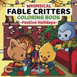 Wiyono, Louis Davilla Whimsical Fable Critters Coloring Book Festive Holidays: Adorable Christmas-Themed Coloring Pages Featuring Kawaii Animals For Cozy Winter Holiday Relaxing Activity Wiyono, Louis Davilla Whimsical Fable Critters Coloring Book Festive Holidays: Adorable Christmas-Themed Coloring Pages Featuring Kawaii Animals For Cozy Winter Holiday Relaxing Activity