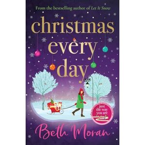 Moran, Beth Christmas Every Day: The perfect uplifting festive read for Christmas 2025 Moran, Beth Christmas Every Day: The perfect uplifting festive read for Christmas 2025