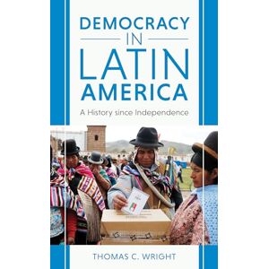 Wright, Thomas C. Democracy in Latin America: A History since Independence Wright, Thomas C. Democracy in Latin America: A History since Independence