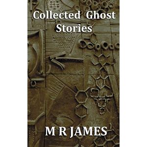 James, M. R. Collected Ghost Stories A Collection of 22 M R James Stories James, M. R. Collected Ghost Stories A Collection of 22 M R James Stories