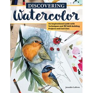 Lefevre, Jennifer Discovering Watercolor: An Inspirational Guide with Techniques and 32 Skill-Building Projects and Exercises (Design Originals) How To Take Your Watercolor Painting to the Next Level Lefevre, Jennifer Discovering Watercolor: An Inspirational Guide with Techniques and 32 Skill-Building Projects and Exercises (Design Originals) How To Take Your Watercolor Painting to the Next Level