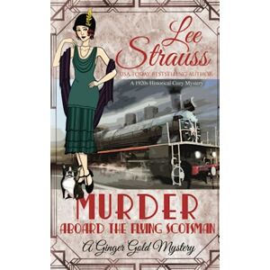 Lee Murder Aboard the Flying Scotsman: a cozy historical mystery (A Ginger Gold Mystery) Lee Murder Aboard the Flying Scotsman: a cozy historical mystery (A Ginger Gold Mystery)