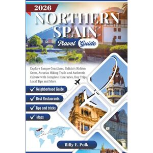 E. Polk, Billy NORTHERN SPAIN TRAVEL GUIDE 2026: Explore Basque Coastlines, Galicia’s Hidden Gems, Asturias Hiking Trails and Authentic Culture with Complete ... Local Tips and More (2026 Travel guides) E. Polk, Billy NORTHERN SPAIN TRAVEL GUIDE 2026: Explore Basque Coastlines, Galicia’s Hidden Gems, Asturias Hiking Trails and Authentic Culture with Complete ... Local Tips and More (2026 Travel guides)