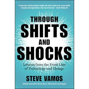Vamos, Steve Through Shifts and Shocks: Lessons from the Front Line of Technology and Change Vamos, Steve Through Shifts and Shocks: Lessons from the Front Line of Technology and Change