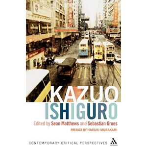 Sean Matthews Kazuo Ishiguro: Contemporary Critical Perspectives (Continuum Critical Perspectives) Sean Matthews Kazuo Ishiguro: Contemporary Critical Perspectives (Continuum Critical Perspectives)