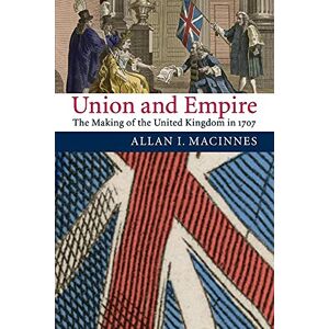 Macinnes, Allan I. Union and Empire: The Making of the United Kingdom in 1707 Macinnes, Allan I. Union and Empire: The Making of the United Kingdom in 1707