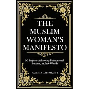 Maryam, Kashmir The Muslim Woman's Manifesto: 10 Steps to Achieving Phenomenal Success, in Both Worlds (Dear Muslimah) Maryam, Kashmir The Muslim Woman's Manifesto: 10 Steps to Achieving Phenomenal Success, in Both Worlds (Dear Muslimah)