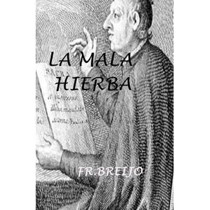 Breijo Marquez, Francisco R LA MALA HIERBA (HISTORIA) Breijo Marquez, Francisco R LA MALA HIERBA (HISTORIA)