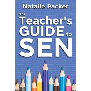 Natalie Packer The Teachers Guide to SEN Natalie Packer The Teachers Guide to SEN