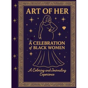 Boyd, L Faye ART OF HER: A Celebration of Black Women: An Adult Coloring and Journaling Experience Boyd, L Faye ART OF HER: A Celebration of Black Women: An Adult Coloring and Journaling Experience