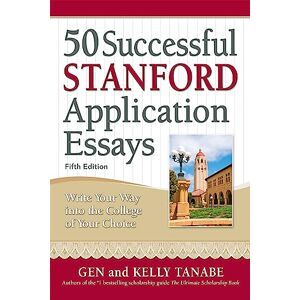 Tanabe, Gen 50 Successful Stanford Application Essays: Write Your Way into the College of Your Choice Tanabe, Gen 50 Successful Stanford Application Essays: Write Your Way into the College of Your Choice