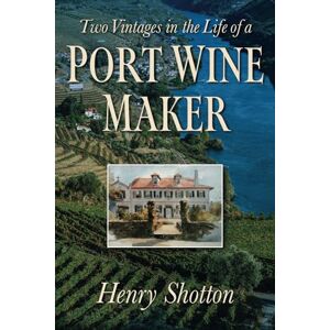 SHOTTON, MR HENRY JOHN TWO VINTAGES IN THE LIFE OF A PORT WINE MAKER SHOTTON, MR HENRY JOHN TWO VINTAGES IN THE LIFE OF A PORT WINE MAKER