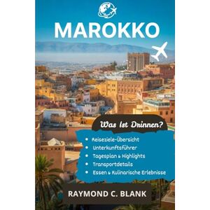 BLANK, RAYMOND C. MAROKKO REISEFÜHRER 2025-2026: EINE REISE DURCH MAROKKOS KULTUR, KÜCHE UND FARBENFROHE LANDSCHAFTEN BLANK, RAYMOND C. MAROKKO REISEFÜHRER 2025-2026: EINE REISE DURCH MAROKKOS KULTUR, KÜCHE UND FARBENFROHE LANDSCHAFTEN