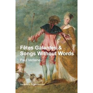 Verlaine, Paul Fêtes Galantes & Songs Without Words Verlaine, Paul Fêtes Galantes & Songs Without Words