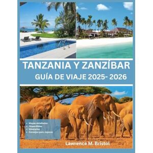 M. Bristol, Lawrence TANZANIA Y ZANZÍBAR GUÍA DE VIAJE 2025-2026 M. Bristol, Lawrence TANZANIA Y ZANZÍBAR GUÍA DE VIAJE 2025-2026