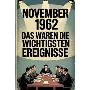 Osten, Maria November 1962: Das waren die wichtigsten Ereignisse: Ein persönliches Geschenk für alle, die im November 1962 geboren wurden – mit den bedeutendsten ... Gesellschaft, Wissenschaft und Kultur Osten, Maria November 1962: Das waren die wichtigsten Ereignisse: Ein persönliches Geschenk für alle, die im November 1962 geboren wurden – mit den bedeutendsten ... Gesellschaft, Wissenschaft und Kultur