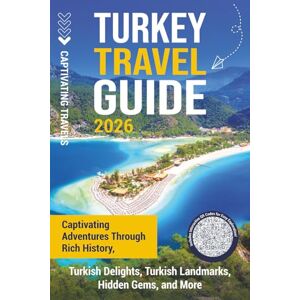 Travels, Captivating Turkey Travel Guide: Captivating Adventures through Rich History, Turkish Delights, Turkish Landmarks, Hidden Gems, and More (Traveling the World) Travels, Captivating Turkey Travel Guide: Captivating Adventures through Rich History, Turkish Delights, Turkish Landmarks, Hidden Gems, and More (Traveling the World)
