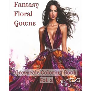 JDG Fantasy Floral Gowns: Greyscale Coloring Book Vol. 2 (Fantasy Floral Gowns: Greyscale Coloring Book Series) JDG Fantasy Floral Gowns: Greyscale Coloring Book Vol. 2 (Fantasy Floral Gowns: Greyscale Coloring Book Series)