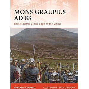 Campbell, Duncan B Mons Graupius AD 83: Rome's battle at the edge of the world: No. 224 (Campaign) Campbell, Duncan B Mons Graupius AD 83: Rome's battle at the edge of the world: No. 224 (Campaign)