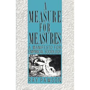Pawson, R A Measure for Measures: A Manifesto for Empirical Sociology (International Library of Sociology (Paperback)) Pawson, R A Measure for Measures: A Manifesto for Empirical Sociology (International Library of Sociology (Paperback))