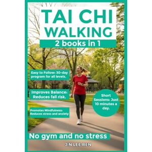 Lee TAI CHI WALKING: 2 in 1 book, Unlocking Your Potential for Weight Loss and Health – Techniques and Practices to Enhance Physical Health & Tai Chi ... An Approach to Mindfulness and Relaxation Lee TAI CHI WALKING: 2 in 1 book, Unlocking Your Potential for Weight Loss and Health – Techniques and Practices to Enhance Physical Health & Tai Chi ... An Approach to Mindfulness and Relaxation