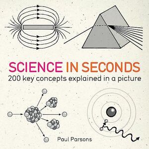 Muir, Hazel Science in Seconds: 200 Key Concepts Explained in an Instant (IN MINUTES) Muir, Hazel Science in Seconds: 200 Key Concepts Explained in an Instant (IN MINUTES)