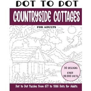 Rai, Sonia Dot to Dot Countryside Cottages for Adults: Countryside Cottages Connect the Dots Book for Adults (Over 26000 dots) (Dot to Dot Books for Adults) Rai, Sonia Dot to Dot Countryside Cottages for Adults: Countryside Cottages Connect the Dots Book for Adults (Over 26000 dots) (Dot to Dot Books for Adults)