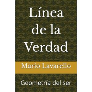 Lavarello, Mario Línea de la Verdad: Una travesía filosófica entre razón, símbolo y libertad Lavarello, Mario Línea de la Verdad: Una travesía filosófica entre razón, símbolo y libertad