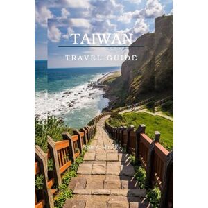 Minick, Nelie A. TAIWAN TRAVEL GUIDE 2025/2026: Taiwan Uncovered: The Insider’s Guide to Hidden Gems, Food Adventures, and Local Life Minick, Nelie A. TAIWAN TRAVEL GUIDE 2025/2026: Taiwan Uncovered: The Insider’s Guide to Hidden Gems, Food Adventures, and Local Life