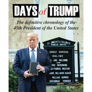Devine, Tim Days Of Trump: "The Definitive Chronology of the 45th President of the United States Devine, Tim Days Of Trump: "The Definitive Chronology of the 45th President of the United States
