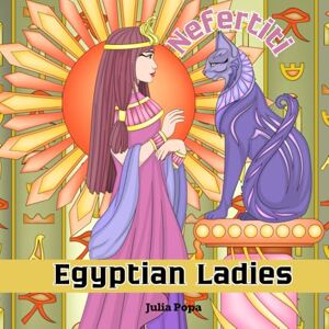 Popa, Julia Nefertiti – Egyptian Ladies: A Captivating Adult Coloring Book Celebrating Ancient Egyptian Queens, Goddesses, and Royalty Popa, Julia Nefertiti – Egyptian Ladies: A Captivating Adult Coloring Book Celebrating Ancient Egyptian Queens, Goddesses, and Royalty