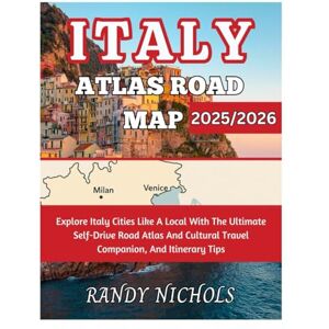 Nichols, Randy Italy Atlas Road Map 2025/2026: Explore Italy Cities Like A Local With The Ultimate Self-Drive Road Atlas And Cultural Travel Companion, And Itinerary Tips Nichols, Randy Italy Atlas Road Map 2025/2026: Explore Italy Cities Like A Local With The Ultimate Self-Drive Road Atlas And Cultural Travel Companion, And Itinerary Tips