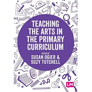 Ogier, Susan Teaching the Arts in the Primary Curriculum (Exploring the Primary Curriculum) Ogier, Susan Teaching the Arts in the Primary Curriculum (Exploring the Primary Curriculum)
