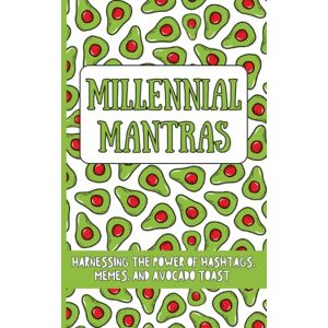 Press, Paperclip Millennial Mantras Harnessing the Power of Hashtags, Memes, and Avocado Toast: Hilarious Book of Affirmations for the Millennials Generation (Funny Millennial Gifts) Press, Paperclip Millennial Mantras Harnessing the Power of Hashtags, Memes, and Avocado Toast: Hilarious Book of Affirmations for the Millennials Generation (Funny Millennial Gifts)
