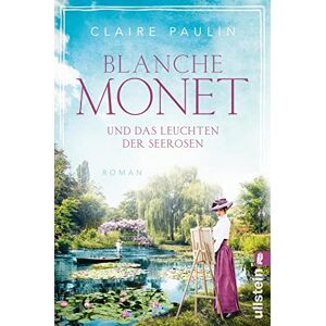 Paulin, Claire Blanche Monet und das Leuchten der Seerosen: Roman Die bewegende Lebensgeschichte der Malerin Paulin, Claire Blanche Monet und das Leuchten der Seerosen: Roman Die bewegende Lebensgeschichte der Malerin