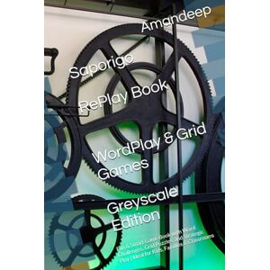 Gupta, Amandeep Saporigo RePlay Book – WordPlay & Grid Games Edition: Fun & Smart Game Book with Word Challenges, Grid Puzzles, and Strategic Play Ideal for Kids, ... (Saporigo RePlay Book Series (Greyscale)) Gupta, Amandeep Saporigo RePlay Book – WordPlay & Grid Games Edition: Fun & Smart Game Book with Word Challenges, Grid Puzzles, and Strategic Play Ideal for Kids, ... (Saporigo RePlay Book Series (Greyscale))